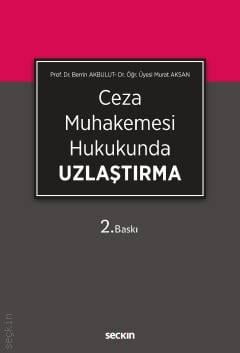 Ceza Muhakemesi Hukukunda Uzlaştırma Prof. Dr. Berrin Akbulut, Dr. Öğr. Üyesi Murat Aksan  - Kitap
