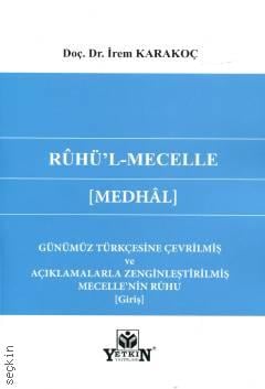 Rûhü'l–Mecelle [Medhâl] Günümüz Türkçesine Çevrilmiş ve Açıklamalarla Zenginleştirilmiş Doç. Dr. İrem Karakoç  - Kitap