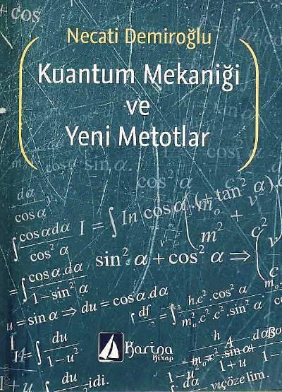 Kuantum Mekaniği ve Yeni Metotlar Necati Demiroğlu  - Kitap