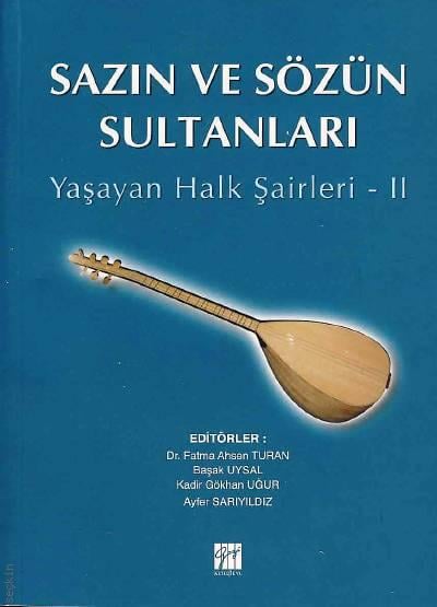 Sazın ve Sözün Sultanları – II Yaşayan Halk Şairleri Dr. Fatma Ahsen Turan  - Kitap