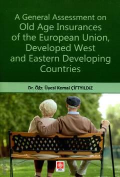 A General Assessment on Old Age Insurances of the European Union, Developed West and Eastern Developing Countries Dr. Öğr. Üyesi Kemal Çiftyıldız  - Kitap