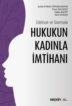 Edebiyat ve Sinemada Hukukun Kadınla İmtihanı Şafak Evran Topuzkanamış, Pınar Bacaksız, Tuğba Bayzit, Sevil Doğan  - Kitap
