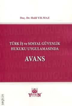 Türk İş ve Sosyal Güvenlik Hukuku Uygulamasında Avans Doç. Dr. Halil Yılmaz  - Kitap