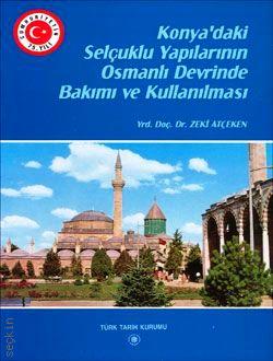 Konya'daki Selçuklu Yapılarının Osmanlı Devrinde Bakımı ve Kullanılması Zeki Atçeken