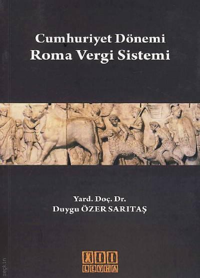 Cumhuriyet Dönemi Roma Vergi Sistemi Yrd. Doç. Dr. Duygu Özer Sarıtaş  - Kitap