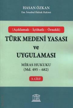 Açıklamalı – İçtihatlı – Örnekli Türk Medeni Yasası ve Uygulaması C: 5 Miras Hukuku (Madde 495 – 682) Hasan Özkan  - Kitap