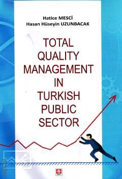Total Quality Management in Turkish Public Sector Hatice Mesci, Hasan Hüseyin Uzunbacak  - Kitap