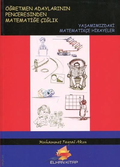 Öğretmen Adaylarının Penceresinden Matematiğe Çığlık Yaşamımızdaki Matematikçe Hikayeler Muhammet Faysal Akın  - Kitap