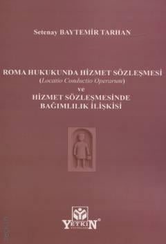 Roma Hukukunda Hizmet Sözleşmesi (Locatio Conductio Operarum) ve Hizmet Sözleşmesinde Bağlımlılık İlişkisi