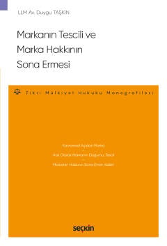Markanın Tescili ve Marka Hakkının Sona Ermesi –Fikri Mülkiyet Hukuku Monografileri– Duygu Taşkın  - Kitap