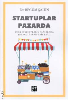 Startuplar Pazarda  (Türk Startupların Pazarlama Anlayışı Üzerine Bir Kesit) Begüm Şahin  - Kitap