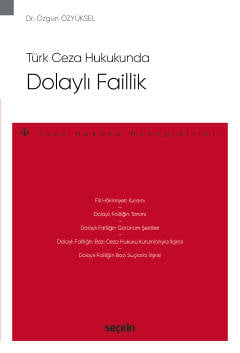 Türk Ceza Hukukunda Dolaylı Faillik – Ceza Hukuku Monografileri – Dr. Özgün Özyüksel  - Kitap