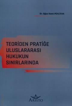 Teoriden Pratiğe Uluslararası Hukukun Sınırlarında Dr. Oğuz Kaan Pehlivan  - Kitap