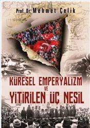 Küresel Emperyalizm ve Yitirilen Üç Nesil Prof. Dr. Mehmet Çelik  - Kitap