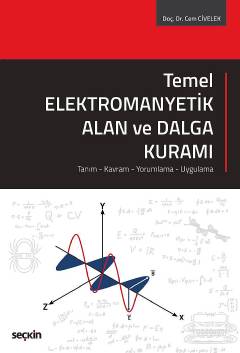 Temel Elektromanyetik Alan ve Dalga Kuramı   Tanım – Kavram – Yorumlama – Uygulama Doç. Dr. Cem Civelek  - Kitap