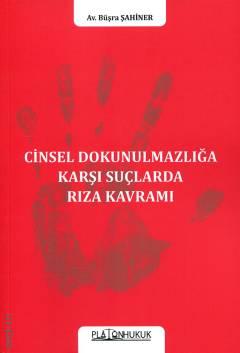 Cinsel Dokunulmazlığa Karşı Suçlarda Rıza Kavramı  Büşra Şahiner