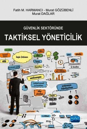 Güvenlik Sektöründe Taktiksel Yöneticilik Fatih M. Harmancı, Murat Gözübenli, Murat Dağlar  - Kitap