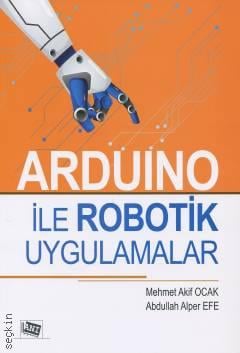 Arduino İle Robotik Uygulamalar Mehmet Akif Ocak, Abdullah Alper Efe