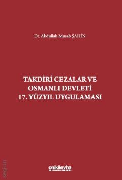 Takdiri Cezalar ve Osmanlı Devleti 17. Yüzyıl Uygulaması Dr. Abdullah Musab Şahin  - Kitap