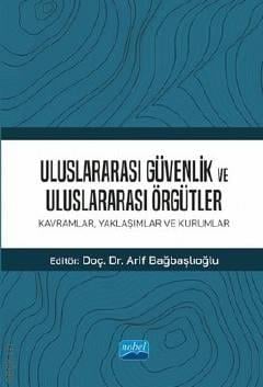 Uluslararası Güvenlik ve Uluslararası Örgütler  Kavramlar – Yaklaşımlar ve Kurumlar Doç. Dr. Arif Bağbaşlıoğlu  - Kitap