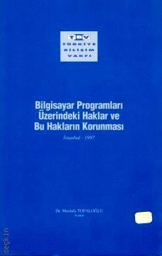 Bilgisayar Programları Üzerindeki Haklar ve Bu Hakların Korunması Mustafa Topaloğlu  - Kitap