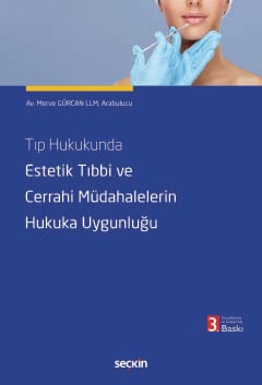 Tıp Hukukunda Estetik Tıbbi ve
Cerrahi Müdahalelerin Hukuka Uygunluğu