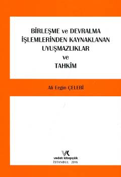 Birleşme ve Devralma İşlemlerinden Kaynaklanan Uyuşmazlıklar ve Tahkim Ali Ergin Çelebi