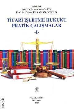 Ticari İşletme Hukuku Pratik Çalışmalar Prof. Dr. Murat Yusuf Akın, Prof. Dr. Özlem Karaman Coşgun  - Kitap