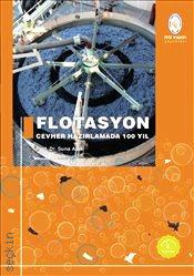 Flotasyon : Cevher Hazırlamada 100 Yıl Prof. Dr. Suna Atak  - Kitap