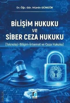 Bilişim Hukuku ve Siber Ceza Hukuku (Teknoloji–Bilişim–İnternet ve Ceza Hkuku) Dr. Öğr. Üyesi Mümin Güngör  - Kitap