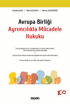 Avrupa Birliği Ayrımcılıkla Mücadele Hukuku Gözde Kaya, İlke Göçmen, Merve Ağzıtemiz  - Kitap