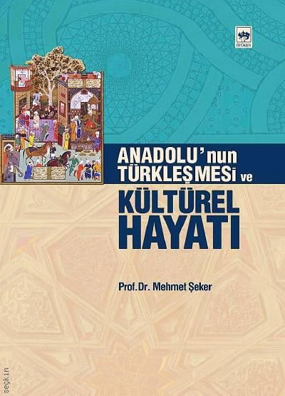Anadolunun Türkleşmesi ve Kültürel Hayatı Mehmet Şeker  - Kitap