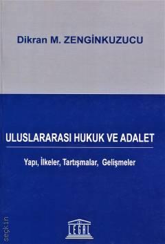 Uluslararası Hukuk ve Adalet Yapı, İlkeler, Tartışmalar, Gelişmeler Dikran M. Zenginkuzucu  - Kitap