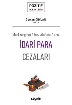 İdari Yargının Görev Alanına Giren İdari Para Cezaları – Pozitif Hukuk Dizisi – Osman Ceylan  - Kitap