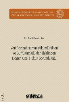 Veri Sorumlusunun Yükümlülükleri ve Bu Yükümlülükleri İhlalinden Doğan Özel Hukuk Sorumluluğu Abdülhamid Zor