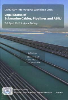 Legal Status Of Submarine Cables, Pipelines And ABNJ 7– 8 April 2016 Ankara, Turkey Hakan Karan, Sami Aksoy, Kübra Var Türk  - Kitap