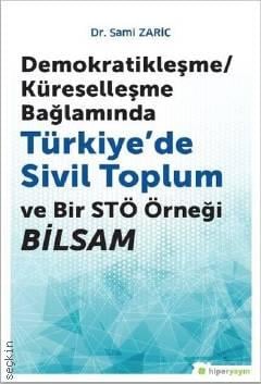 Demokratikleşme – Küreselleşme Bağlamında Türkiye'de Sivil Toplum ve Bir STÖ örneği BİLSAM Dr. Sami Zariç  - Kitap