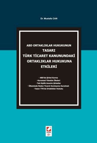 ABD Ortaklıklar Hukukunun Tasarı Türk Ticaret Kanunundaki Ortaklıklar Hukukuna Etkileri Dr. Mustafa Can  - Kitap