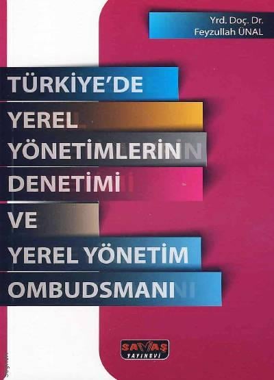 Türkiye'de Yerel Yönetimlerin Denetimi ve Yerel Yönetim Ombudsmanı Feyzullah Ünal
