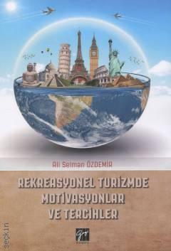 Rekreasyonel Turizmde Motivasyonlar ve Tercihler Ali Selman Özdemir  - Kitap