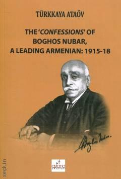 The Confessions Of Boghos Nubar
A Leading Armenian: 1915–18 Prof. Dr. Türkkaya Ataöv  - Kitap