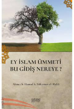 Ey İslam Ümmeti Bu Gidiş Nereye? Ahmet B. Hamad B. Süleyman El-Halli  - Kitap