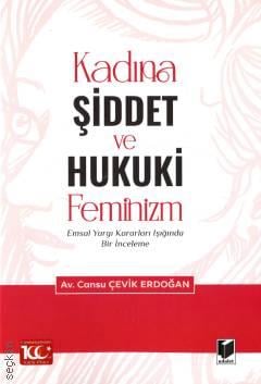 Kadına Şiddet ve Hukuki Feminizm Emsal Yargı Kararları Işığında Bir İnceleme Cansu Çevik Erdoğan  - Kitap