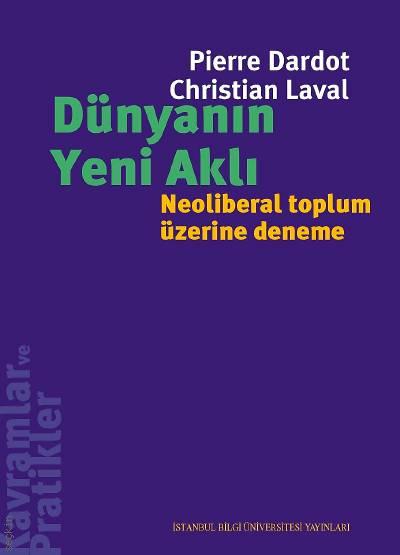 Dünyanın Yeni Aklı Neoliberal Toplum Üzerine Deneme Pierre Dardot, Christian Laval  - Kitap