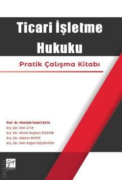 Ticari İşletme Hukuku Pratik Çalışma Kitabı Prof. Dr. Mustafa İsmail Kaya  - Kitap
