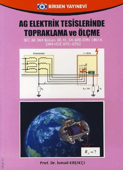 AG Elektrik Tesislerinde Topraklama ve Ölçme Prof. Dr. İsmail Kaşıkçı  - Kitap