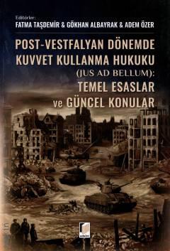 Post–Vestfalyan Dönemde Kuvvet Kullanma Hukuku (Jus Ad Bellum) Fatma Taşdemir, Gökhan Albayrak, Adem Özer