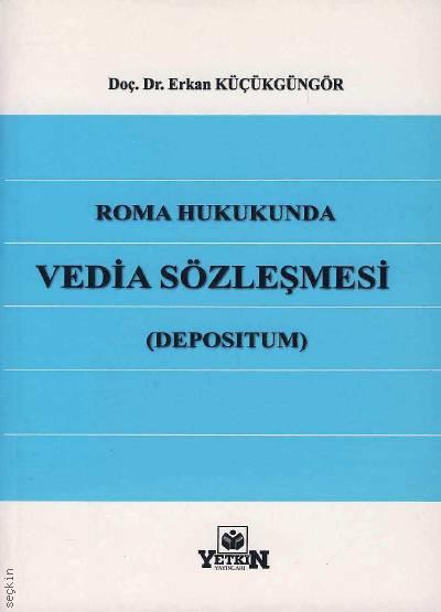 Roma Hukukunda Vedia Sözleşmesi (Depositum) Doç. Dr. Erkan Küçükgüngör  - Kitap