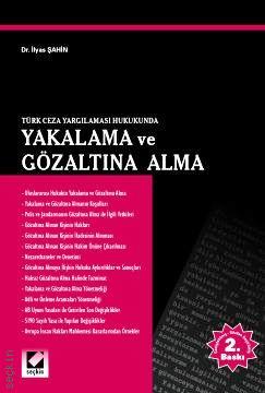 Türk Ceza Yargılaması Hukukunda Yakalama ve Gözaltına Alma Dr. İlyas Şahin  - Kitap
