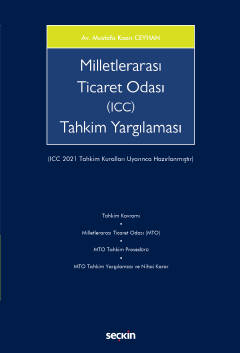 Milletlerarası Ticaret Odası (ICC) Tahkim Yargılaması  (ICC 2021 Tahkim Kuralları Uyarınca Hazırlanmıştır) Mustafa Kaan Ceyhan  - Kitap